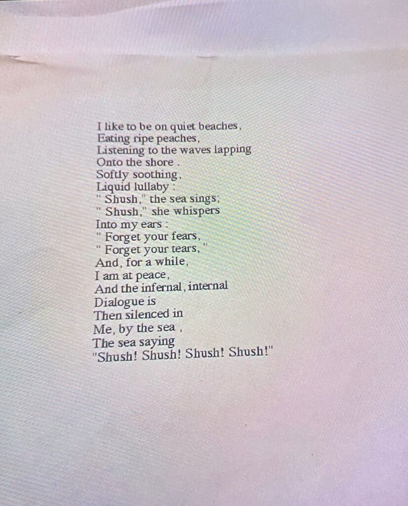 I like to be on quiet beaches,Eating ripe peaches, Listening to the waves lapping Onto the shore. Softly soothing, Liquid lullaby: “Shush,” the sea sings, “Shush,” she whispers Into my ears: “Forget your fears, Forget your tears,” And, for a while, I am at peace. And the infernal, internal Dialogue is Then silenced in Me, by the sea, The sea saying “Shush! Shush! Shush! Shush!” 